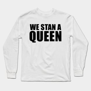 We Stan a Queen Long Sleeve T-Shirt